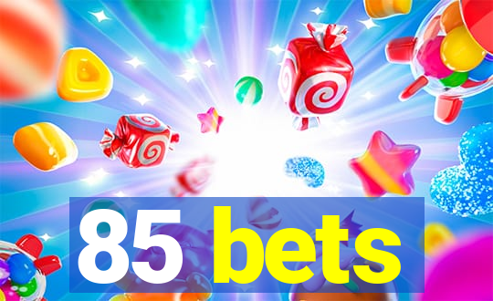 85 bets